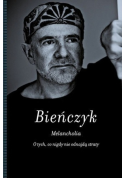 Melancholia O tych co nigdy nie odnajdą straty