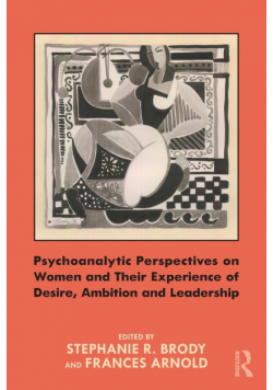 Psychoanalytic Perspectives on Women and Their Experience of Desire, Ambition and Leadership