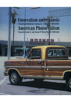 Fotorealizm amerykański z kolekcji Rodziny Louisa K. i Susan P. Meiselów