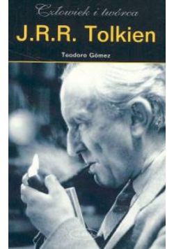 J.R.R. Tolkien. Człowiek i twórca