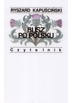 Kapuściński Ryszard - Busz po polsku