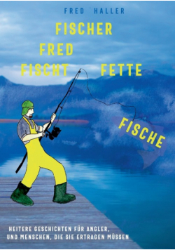 Fischer Fred fischt fette Fische