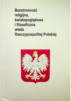 Bezstronność religijna światopoglądowa i filozoficzna władz Rzeczypospolitej Polskiej