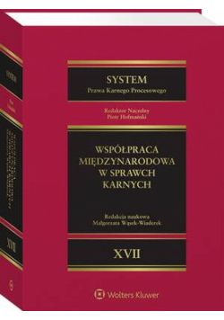 System Prawa Karnego Procesowego. Tom XVII. Współpraca międzynarodowa w sprawach karnych