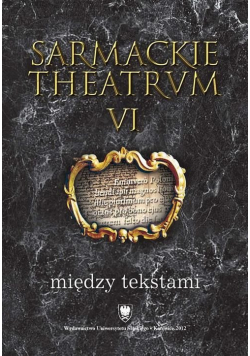 Sarmackie  theatrvm Tom VI między tekstami NOWA