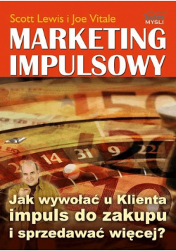 Marketing impulsowy. Jak wywołać u klienta impuls do zakupu i sprzedawać więcej?