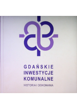 Gdańskie Inwestycje Komunalne Historia i Dokonania