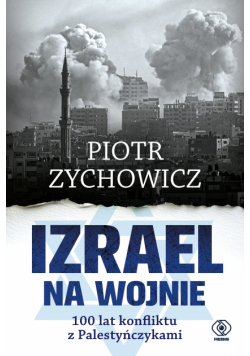 Izrael na wojnie. 100 lat konfliktu z Palestyńczykami