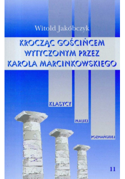Kroczący gościńcem wytyczonym przez Karola Marcinkowskiego tom 11