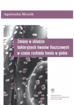Zmiany w składzie bakteryjnych kwasów tłuszczowych w czasie rozkładu fenolu w glebie