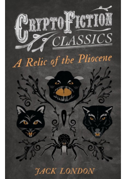 A Relic of the Pliocene (Cryptofiction Classics - Weird Tales of Strange Creatures)