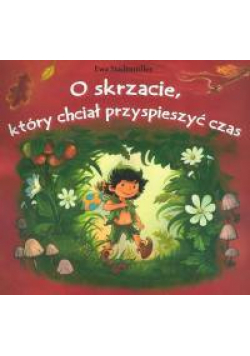 O skrzacie który chciał przyspieszyć czas