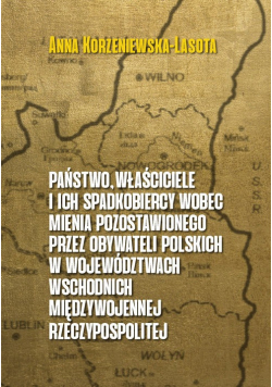 Państwo właściciele i ich  spadkobiercy wobec mienia pozostawionego przez  obywateli polskich w województwach wschodnich przedwojennej Rzeczypospolitej