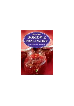 Domowe przetwory. Dżemy, galaretki ... Wyd. II