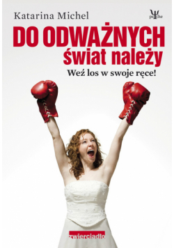 Do odważnych świat należy Weź los w swoje ręce