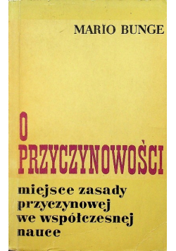 O przyczynowości Miejsce zasady przyczynowej we współczesnej nauce