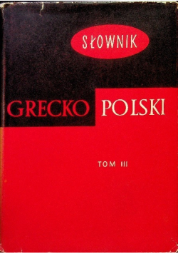 Słownik Grecko - Polski Tom 1