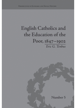 English Catholics and the Education of the Poor, 1847-1902