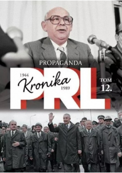 Kronika PRL 1944 - 1989 Tom 12 Propaganda