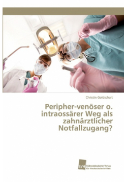 Peripher-venöser o. intraossärer Weg als zahnärztlicher Notfallzugang?