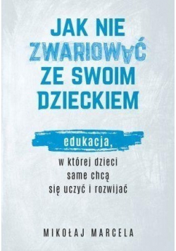 Jak nie zwariować ze swoim dzieckiem