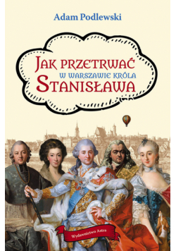 Jak przetrwać w Warszawie króla Stanisława