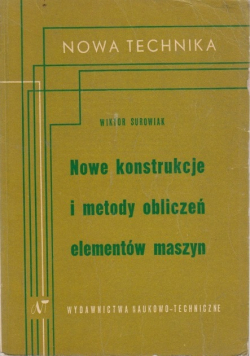 Nowe konstrukcje i metody obliczeń elementów maszyn
