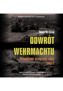Odwrót Wehrmachtu. Prowadzenie przegranej wojny 1943 r.