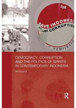 Democracy, Corruption and the Politics of Spirits in Contemporary Indonesia