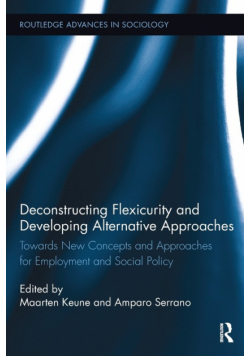 Deconstructing Flexicurity and Developing Alternative Approaches