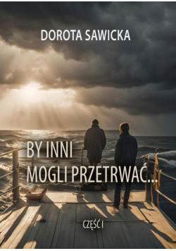 By inni mogli przetrwać cz.1