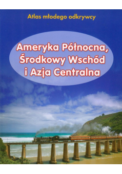 Ameryka Północna, Środkowy Wschód i Azja Centralna Atlas młodego odkrywcy