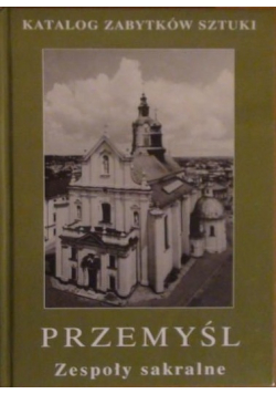 Katalog zabytków sztuki Przemyśl tom I