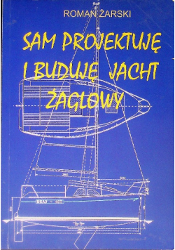 Sam Projektuję I Buduję Jacht Żaglowy