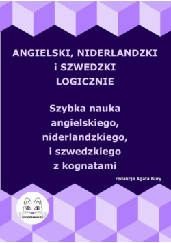 Angielski, niderlandzki i szwedzki logicznie. Szybka nauka angielskiego, niderlandzkiego i szwedzkiego z kognatami