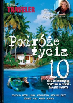 Podróże życia 10 niezapomnianych wypraw w różne zakątki świata