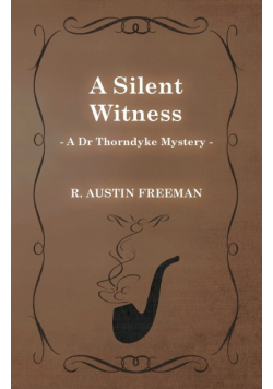 A Silent Witness (A Dr Thorndyke Mystery)