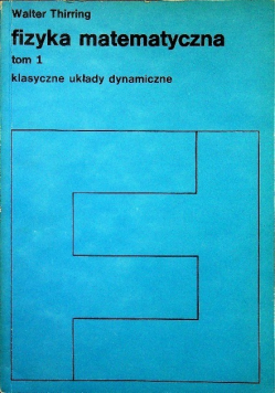 Fizyka matematyczna Tom 1 Klasyczne układy dynamiczne