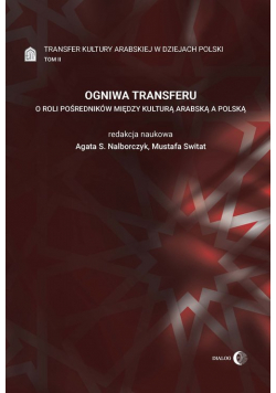 Ogniwa transferu Transfer kultury arabskiej w dziejach Polski Tom 2