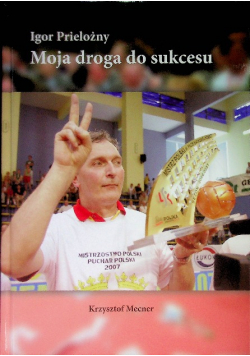 Igor Prielożny. Moja droga do sukcesu siatkówka