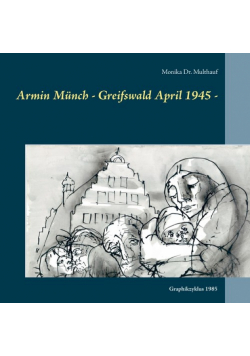 Armin Münch - Greifswald April 1945 -