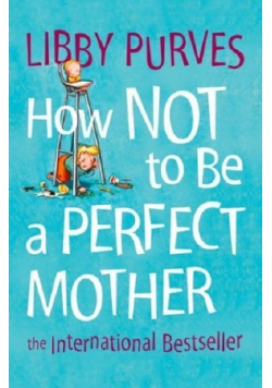 How not to be a perfect mother