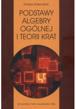 Podstawy algebry ogólnej i teorii krat