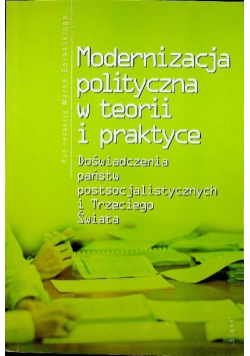Modernizacja polityczna w teorii i praktyce Doświadczenia państw postsocjalistycznych i Trzeciego Świata