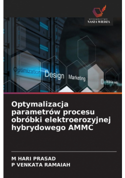 Optymalizacja parametrów procesu obróbki elektroerozyjnej hybrydowego AMMC