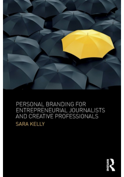Personal Branding for Entrepreneurial Journalists and Creative Professionals