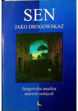 Sen jako drogowskaz Jungowska analiza marzeń sennych