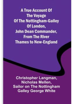 A True Account of the Voyage of the Nottingham-Galley of London, John Dean Commander, from the River Thames to New-England