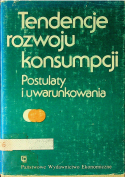 Tendencje rozwoju konsumpcji Postulaty i uwarunkowania