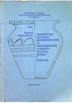 Osadnictwo wczesnośredniowieczne w mikroregionie pomiędzy Huczwą Bugiem i Bukową
